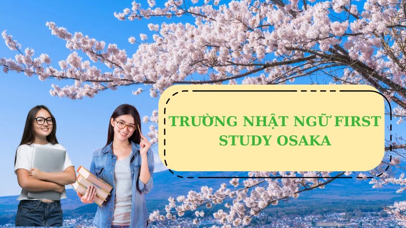 TRƯỜNG NHẬT NGỮ FIRST STUDY OSAKA